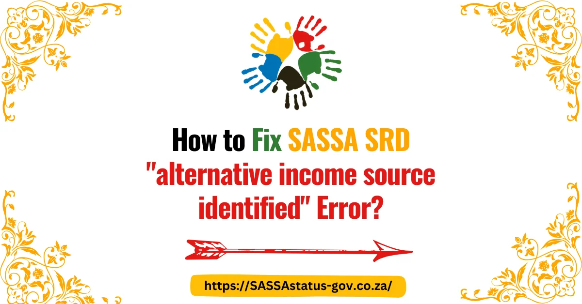 How to Fix SASSA SRD "alternative income source identified" Error?