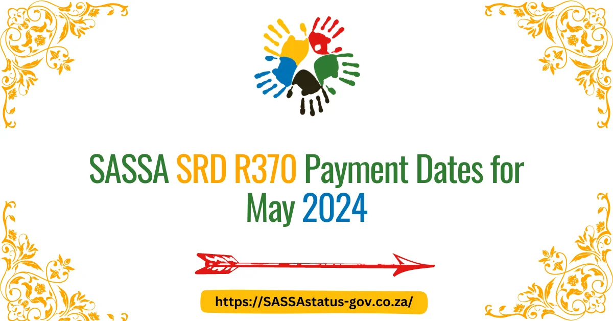 SASSA SRD R370 Payment Dates for May 2024