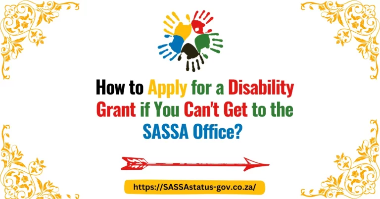 How to Apply for a Disability Grant if You Can't Get to the SASSA Office?